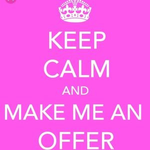 Please make offers! I am very open.